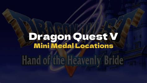Dq5 mini medals Chapter Two Taborov Chapter Five Bath Chapter Five Porthtrunnel Chapter Five Porthtrunnel (limited time only) Chapter Five Porthtrunnel Chapter Five Pharos Beacon Chapter Five Mintos Chapter Five Mintos * picture to be